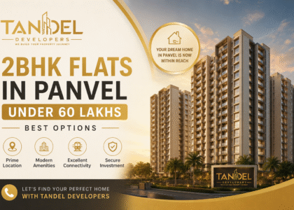 Premium 2BHK flats in Panvel under 60 lakhs by Tandel Developers featuring modern apartments, excellent connectivity, and affordable homes in Panvel.